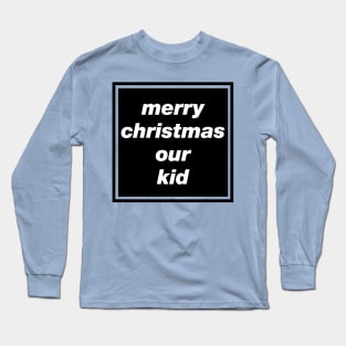 'Merry Christmas Our Kid' Oasis inspired design Long Sleeve T-Shirt